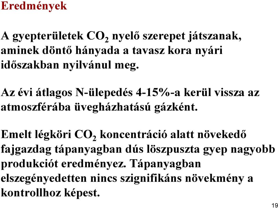 Az évi átlagos N-ülepedés 4-15%-a kerül vissza az atmoszférába üvegházhatású gázként.