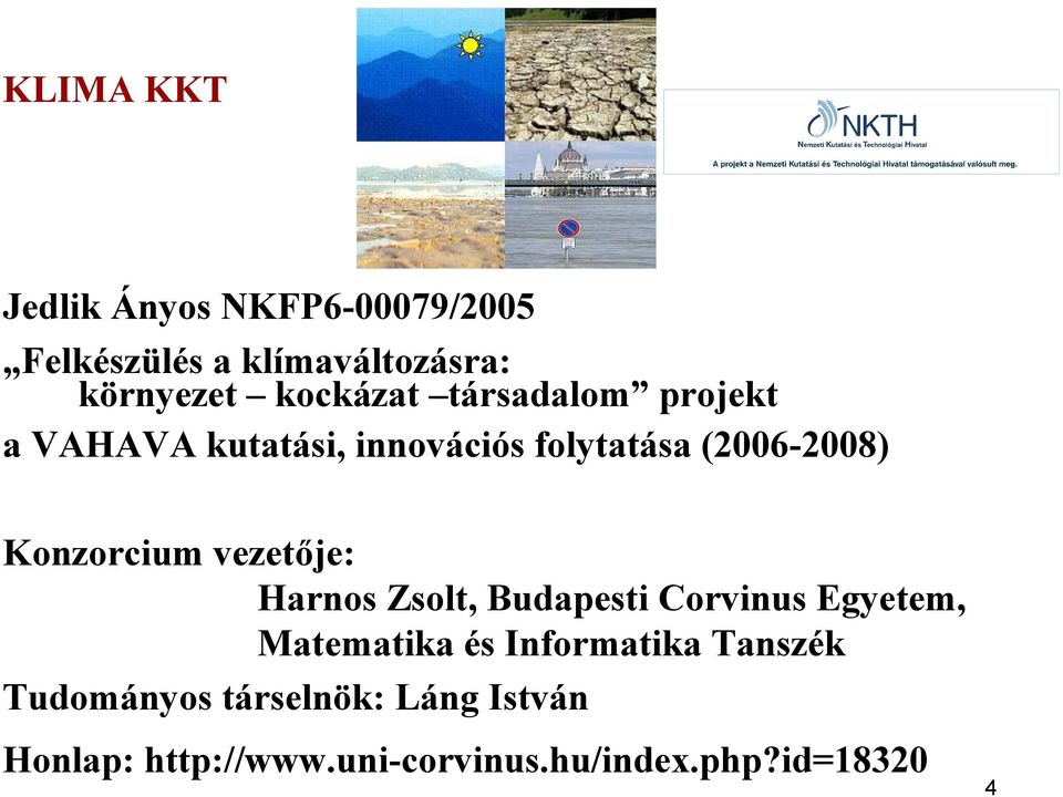 Konzorcium vezetője: Harnos Zsolt, Budapesti Corvinus Egyetem, Matematika és