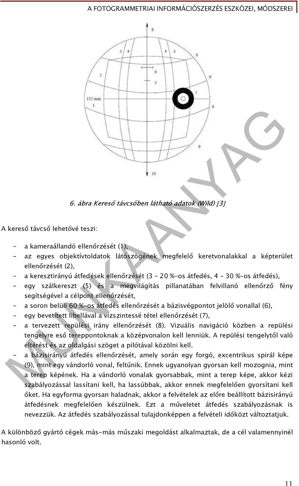 célpont ellenőrzését, - a soron belüli 60 %-os átfedés ellenőrzését a bázisvégpontot jelölő vonallal (6), - egy bevetített libellával a vízszintessé tétel ellenőrzését (7), - a tervezett repülési