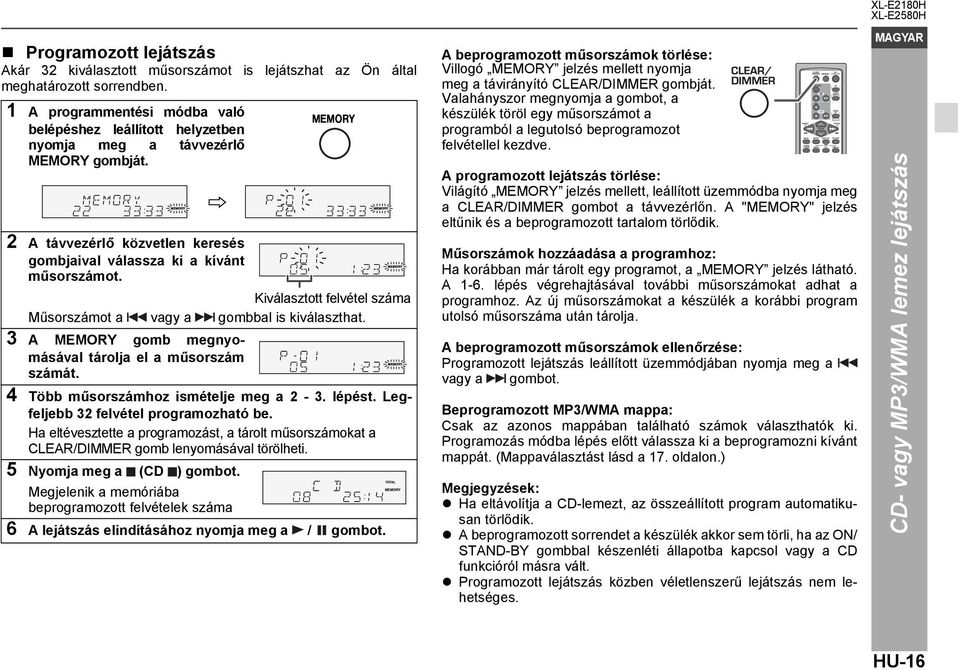 Kiválasztott felvétel száma Műsorszámot a vagy a gombbal is kiválaszthat. 3 A MEMORY gomb megnyomásával tárolja el a műsorszám számát. 4 Több műsorszámhoz ismételje meg a 2-3. lépést.