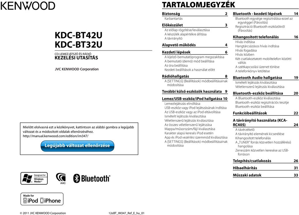 com/edition/im347/ Biztonság 2 Karbantartás Előkészület 3 Az előlap rögzítése/leválasztása A készülék alapértékre állítása A távirányító Alapvető működés 4 Kezdeti lépések 6 A kijelző-bemutatóprogram