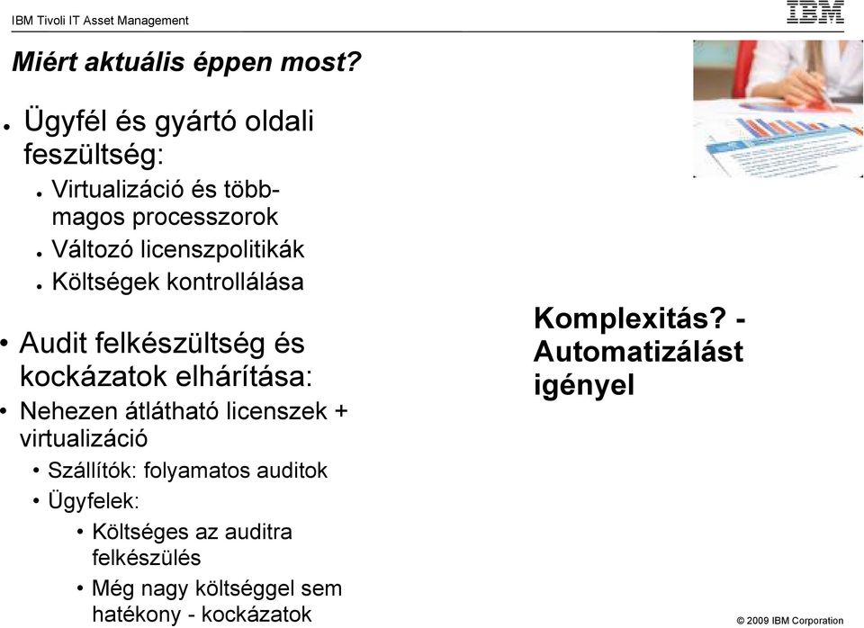 licenszpolitikák Költségek kontrollálása Audit felkészültség és kockázatok elhárítása: Nehezen