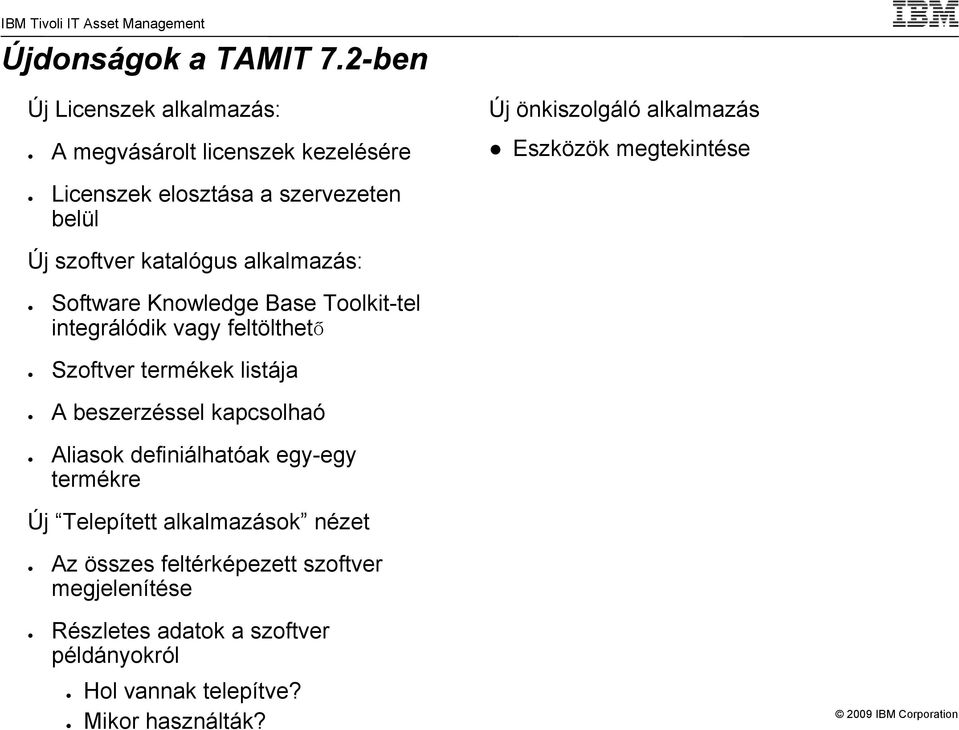 elosztása a szervezeten belül Új szoftver katalógus alkalmazás: Software Knowledge Base Toolkit-tel integrálódik vagy feltölthető