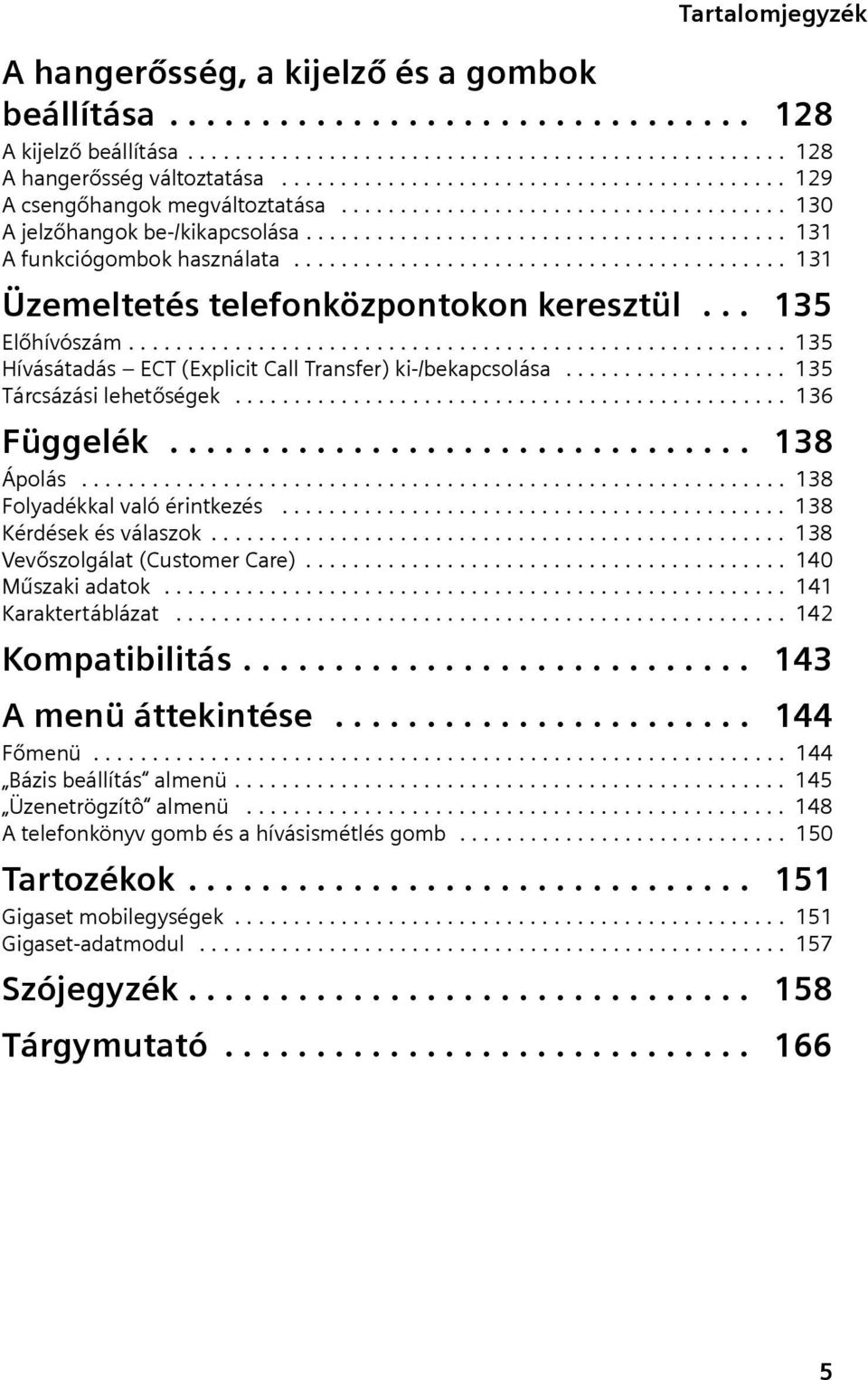 ......................................... 131 Üzemeltetés telefonközpontokon keresztül... 135 Előhívószám........................................................ 135 Hívásátadás ECT (Explct Call Transfer) k-/bekapcsolása.