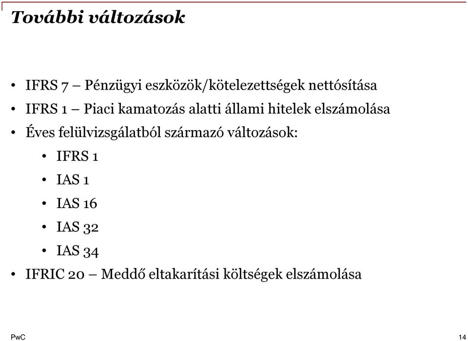 elszámolása Éves felülvizsgálatból származó változások: IFRS 1