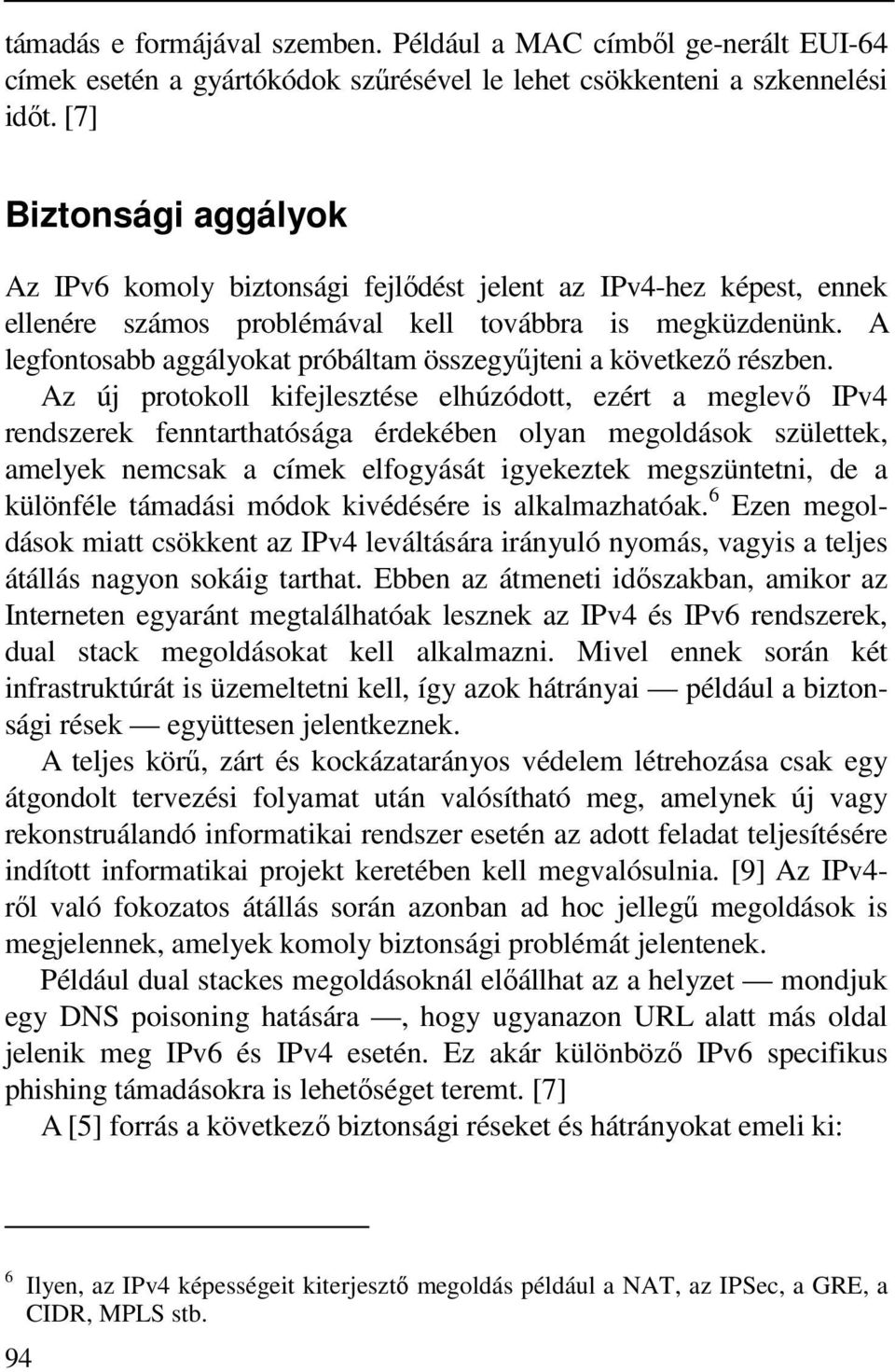 A legfontosabb aggályokat próbáltam összegyűjteni a következő részben.