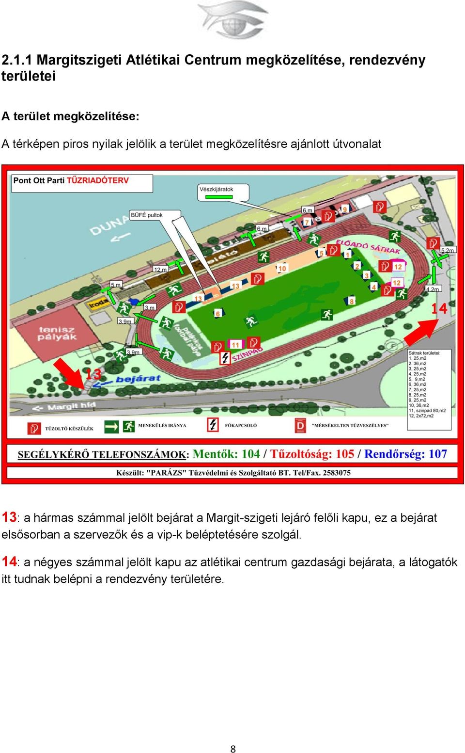 Margit-szigeti lejáró felőli kapu, ez a bejárat elsősorban a szervezők és a vip-k beléptetésére szolgál.