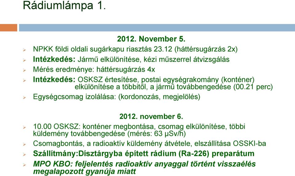 (konténer) elkülönítése a többitől, a jármű továbbengedése (00.21 perc) Egységcsomag izolálása: (kordonozás, megjelölés) 2012. november 6. 10.