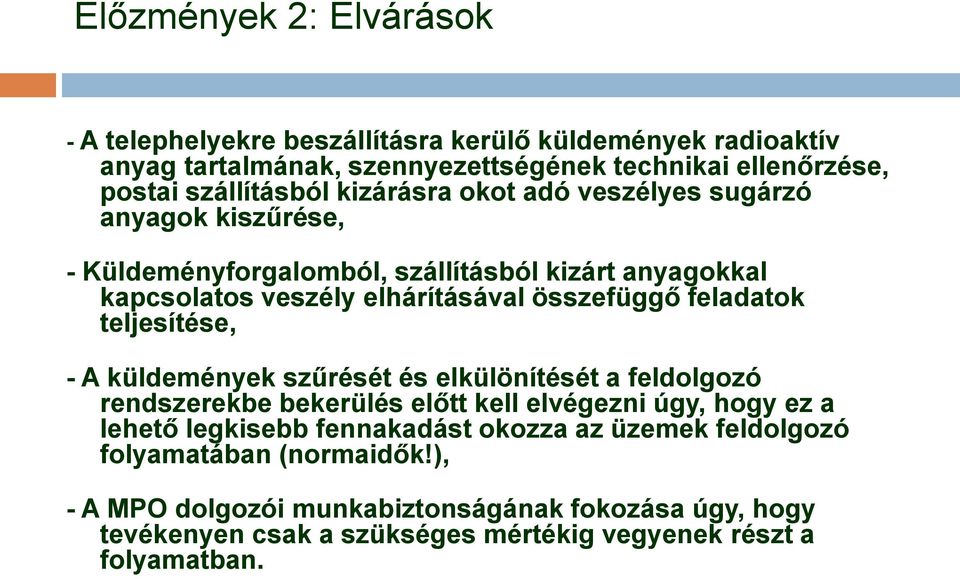 teljesítése, - A küldemények szűrését és elkülönítését a feldolgozó rendszerekbe bekerülés előtt kell elvégezni úgy, hogy ez a lehető legkisebb fennakadást okozza az