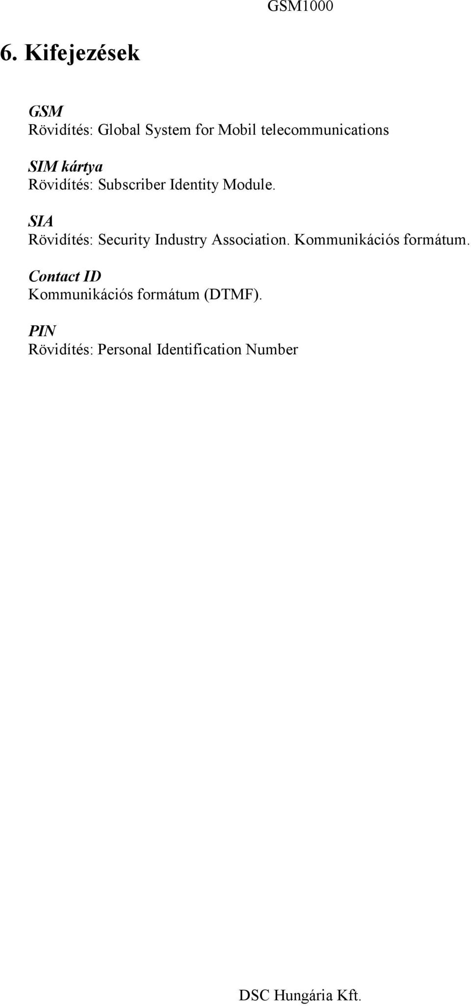 SIA Rövidítés: Security Industry Association. Kommunikációs formátum.
