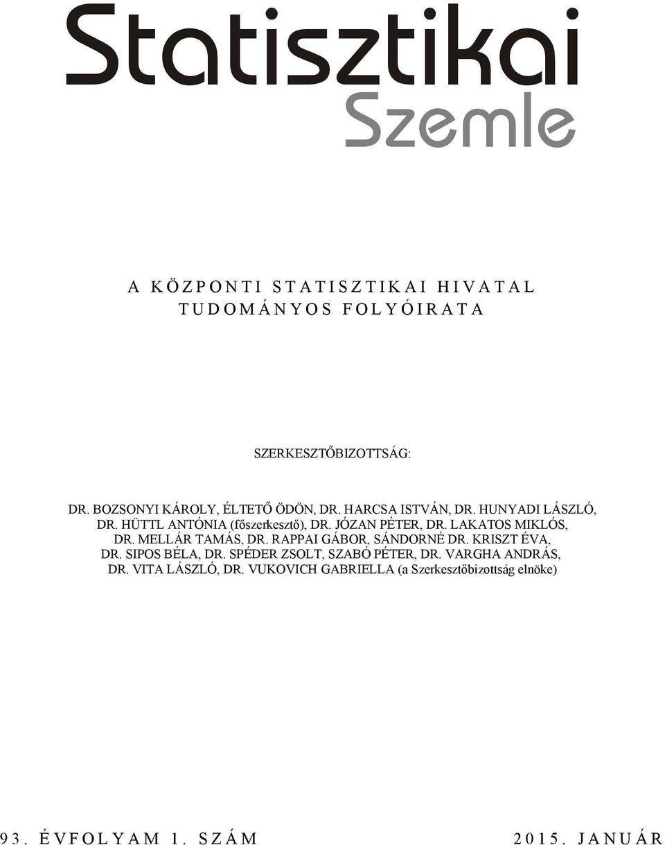 JÓZAN PÉTER, DR. LAKATOS MIKLÓS, DR. MELLÁR TAMÁS, DR. RAPPAI GÁBOR, SÁNDORNÉ DR. KRISZT ÉVA, DR. SIPOS BÉLA, DR.