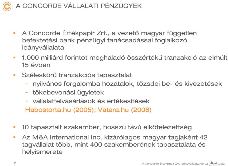 kivezetések - tőkebevonási ügyletek - vállalatfelvásárlások és értékesítések Habostorta.hu (2005); Vatera.