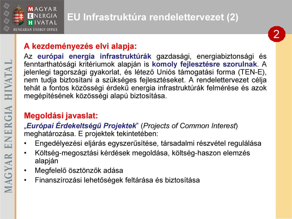 A rendelettervezet célja tehát a fontos közösségi érdekű energia infrastruktúrák felmérése és azok megépítésének közösségi alapú biztosítása.