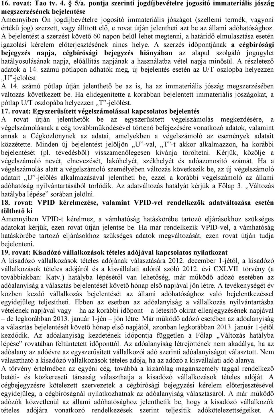 vagy állított elő, e rovat útján jelentheti azt be az állami adóhatósághoz.