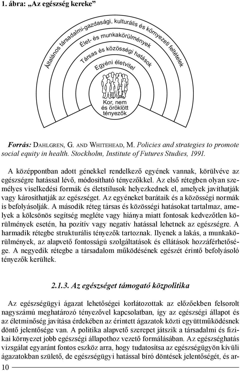 A középpontban adott génekkel rendelkező egyének vannak, körülvéve az egészségre hatással lévő, módosítható tényezőkkel.