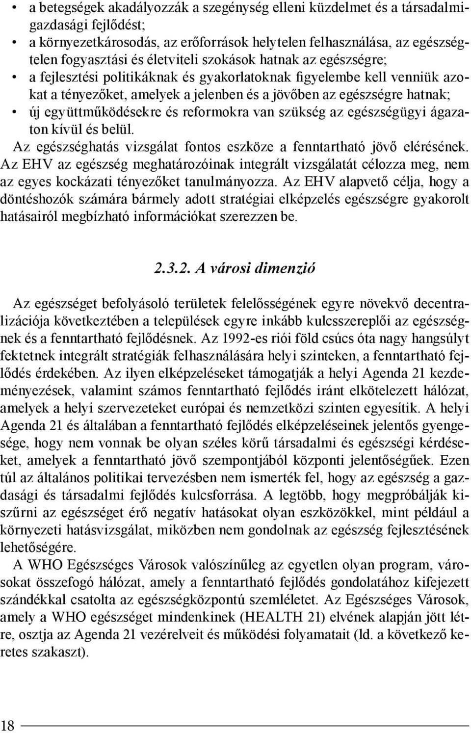 reformokra van szükség az egészségügyi ágazaton kívül és belül. Az egészséghatás vizsgálat fontos eszköze a fenntartható jövő elérésének.