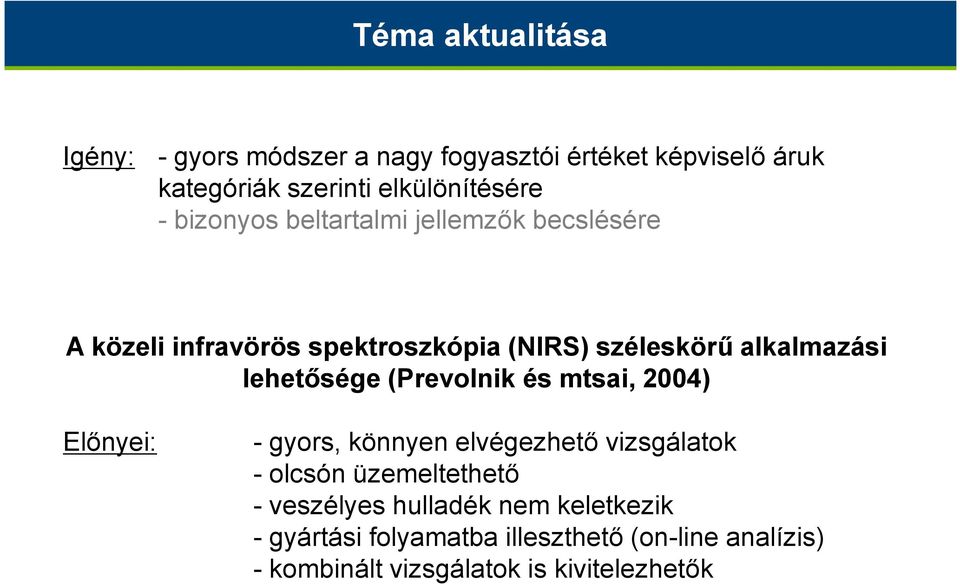 lehetősége (Prevolnik és mtsai, 2004) Előnyei: - gyors, könnyen elvégezhető vizsgálatok -olcsón üzemeltethető