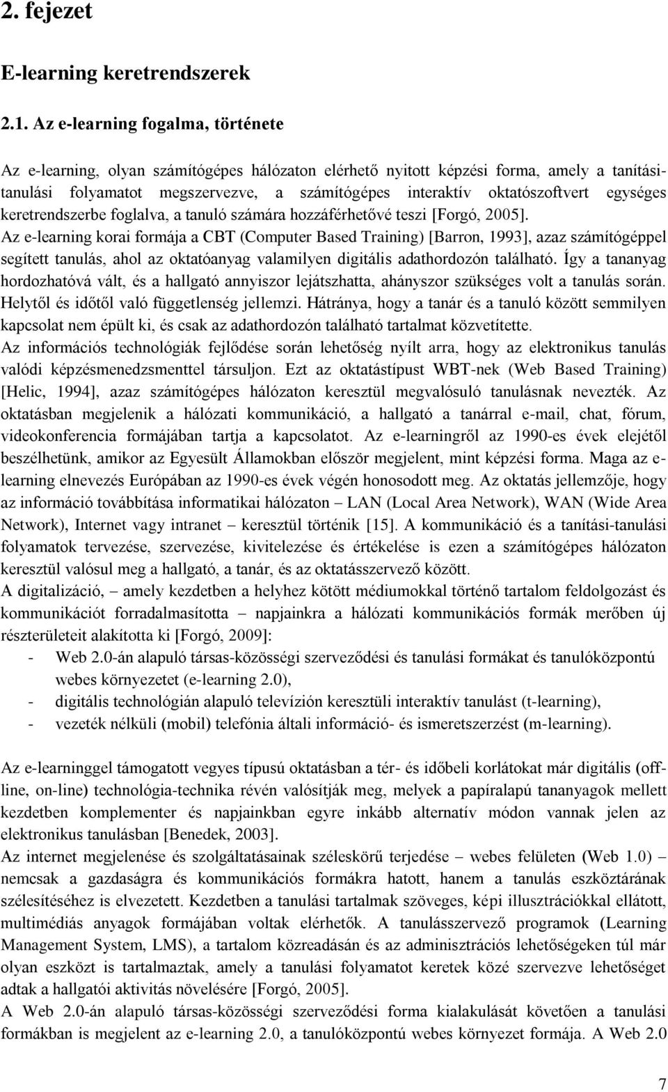 oktatószoftvert egységes keretrendszerbe foglalva, a tanuló számára hozzáférhetővé teszi [Forgó, 2005].