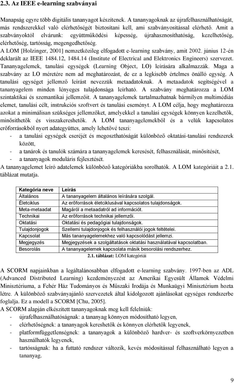 Amit a szabványoktól elvárunk: együttműködési képesség, újrahasznosíthatóság, kezelhetőség, elérhetőség, tartósság, megengedhetőség.