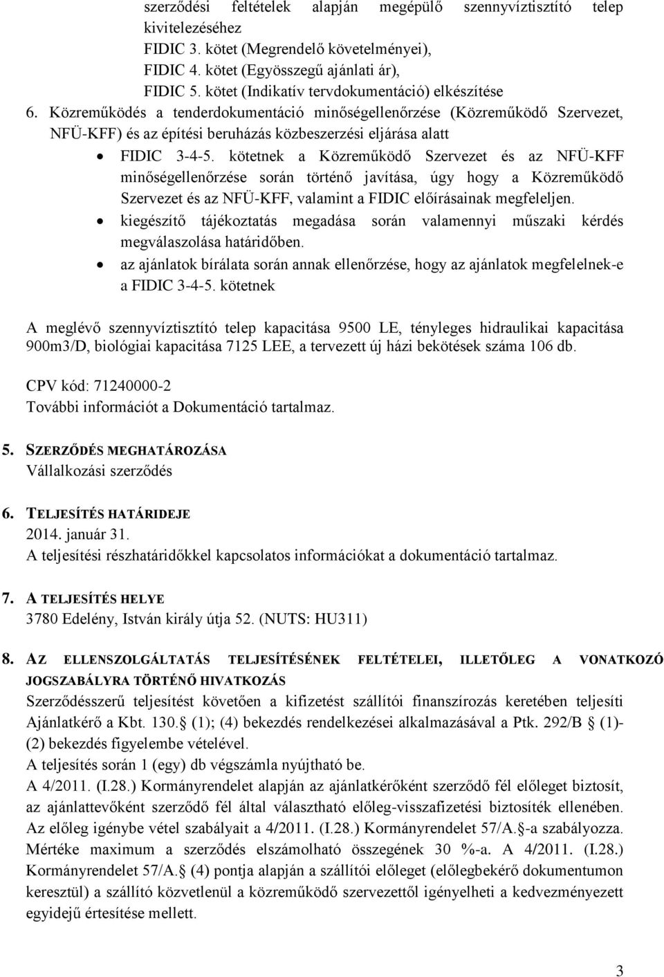 Közreműködés a tenderdokumentáció minőségellenőrzése (Közreműködő Szervezet, NFÜ-KFF) és az építési beruházás közbeszerzési eljárása alatt FIDIC 3-4-5.