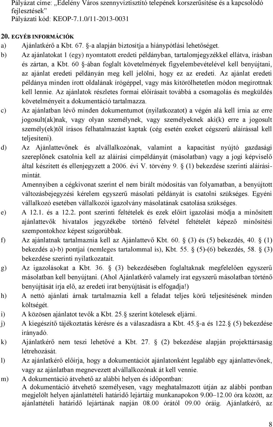 60 -ában foglalt követelmények figyelembevételével kell benyújtani, az ajánlat eredeti példányán meg kell jelölni, hogy ez az eredeti.