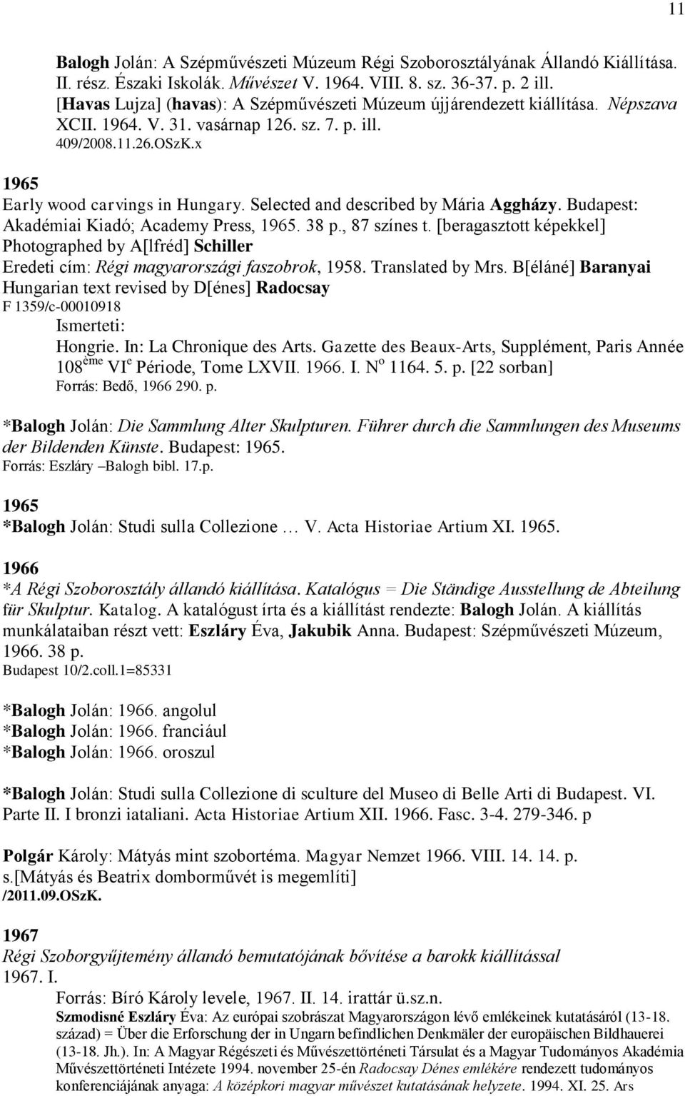 Selected and described by Mária Aggházy. Budapest: Akadémiai Kiadó; Academy Press, 1965. 38 p., 87 színes t.