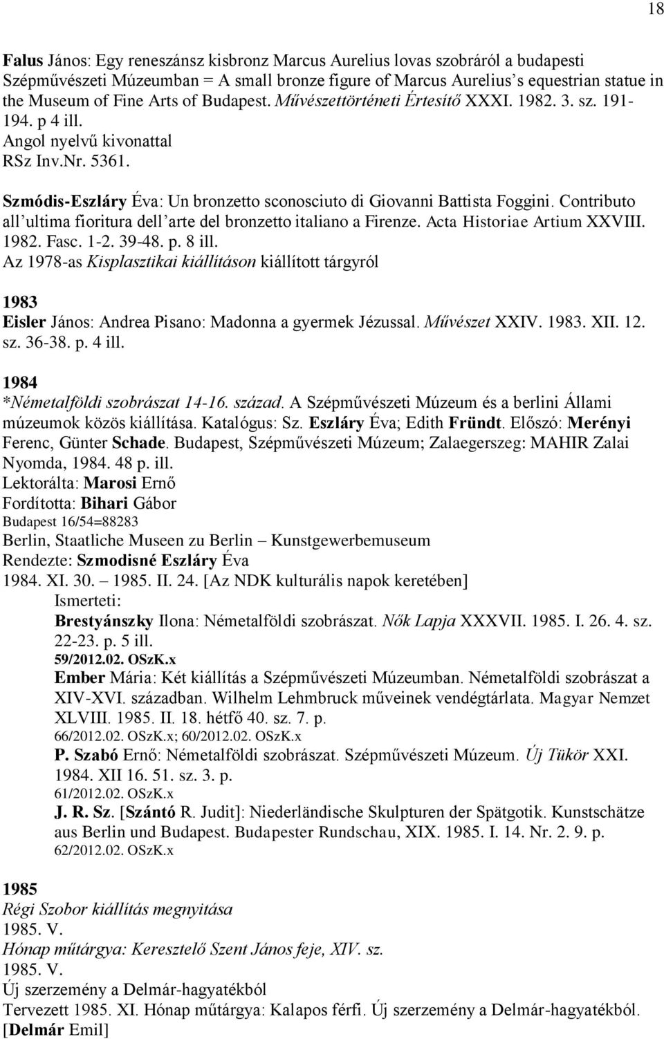 Contributo all ultima fioritura dell arte del bronzetto italiano a Firenze. Acta Historiae Artium XXVIII. 1982. Fasc. 1-2. 39-48. p. 8 ill.