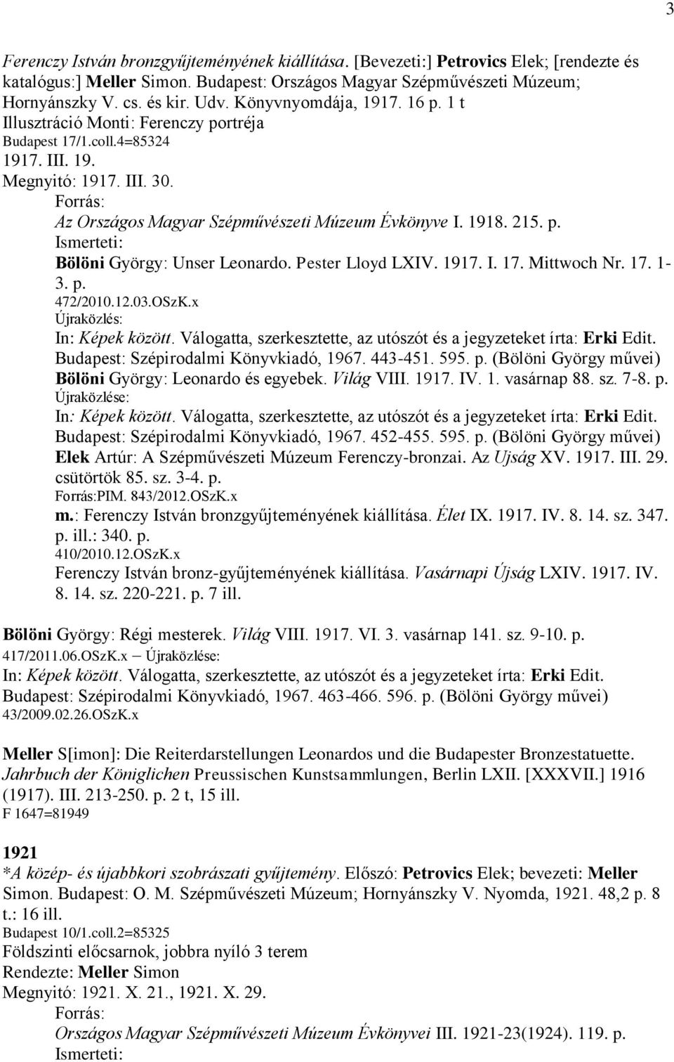 1918. 215. p. Bölöni György: Unser Leonardo. Pester Lloyd LXIV. 1917. I. 17. Mittwoch Nr. 17. 1-3. p. 472/2010.12.03.OSzK.x Újraközlés: In: Képek között.