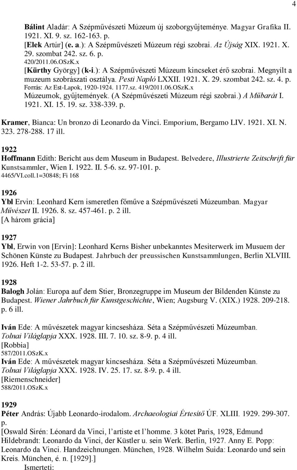 1177.sz. 419/2011.06.OSzK.x Múzeumok, gyűjtemények. (A Szépművészeti Múzeum régi szobrai.) A Műbarát I. 1921. XI. 15. 19. sz. 338-339. p. Kramer, Bianca: Un bronzo di Leonardo da Vinci.
