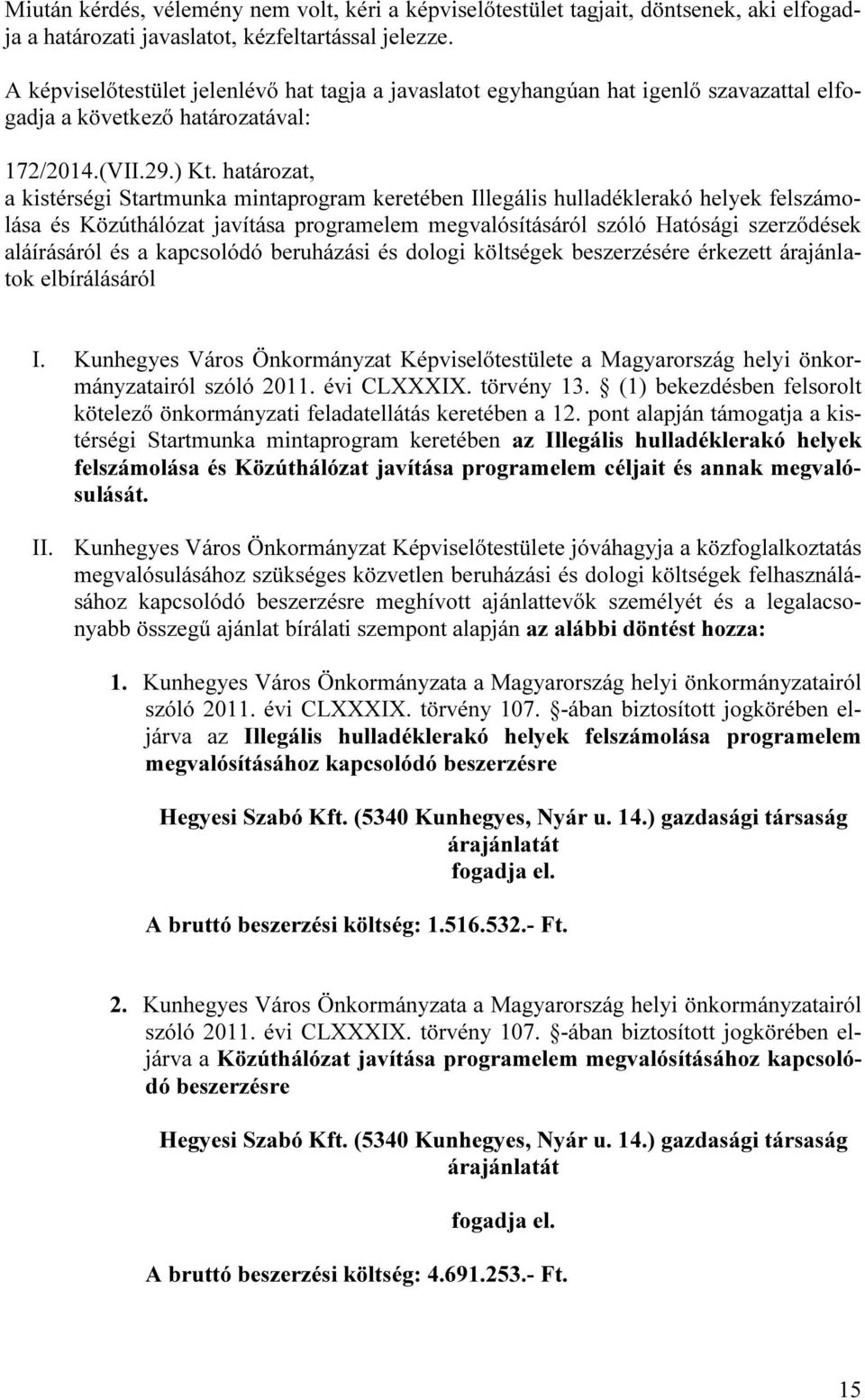 a kapcsolódó beruházási és dologi költségek beszerzésére érkezett árajánlatok elbírálásáról I. Kunhegyes Város Önkormányzat Képviselőtestülete a Magyarország helyi önkormányzatairól szóló 2011.