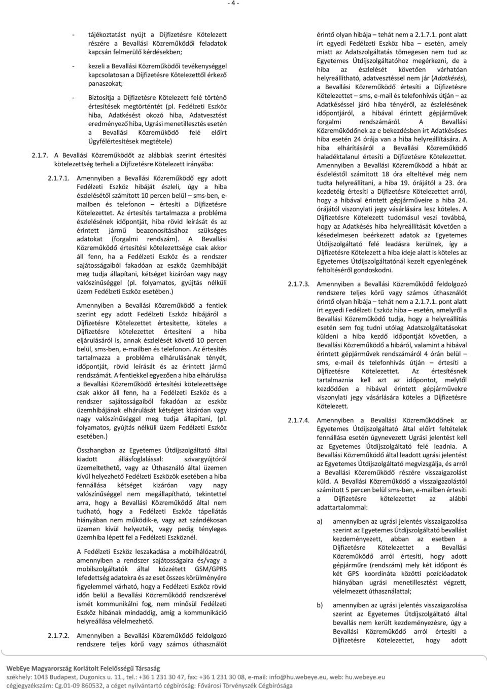 Fedélzeti Eszköz hiba, Adatkésést okozó hiba, Adatvesztést eredményező hiba, Ugrási menetillesztés esetén a Bevallási Közreműködő felé előírt Ügyfélértesítések megtétele) 2.1.7.