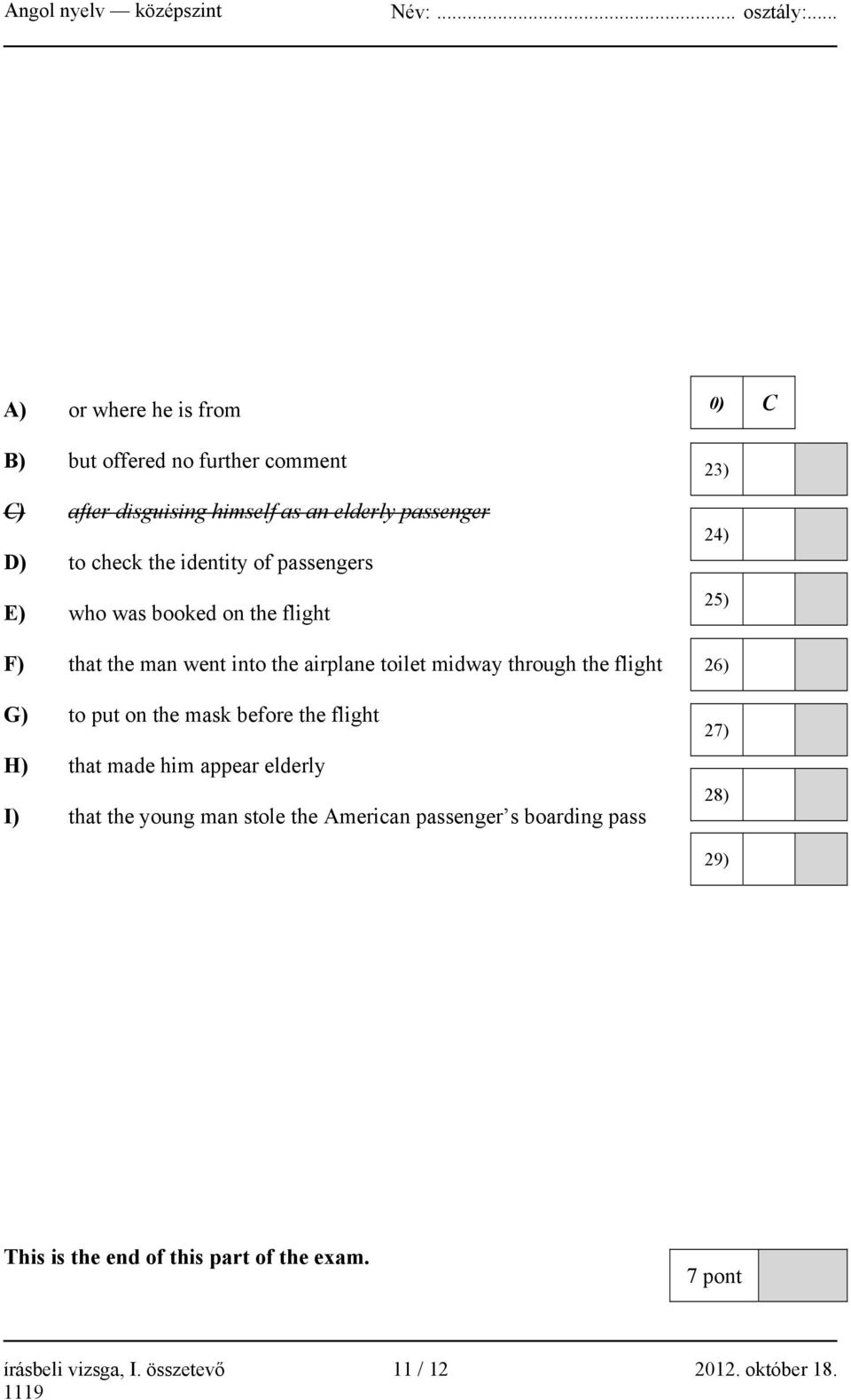 G) to put on the mask before the flight H) that made him appear elderly I) that the young man stole the American passenger s