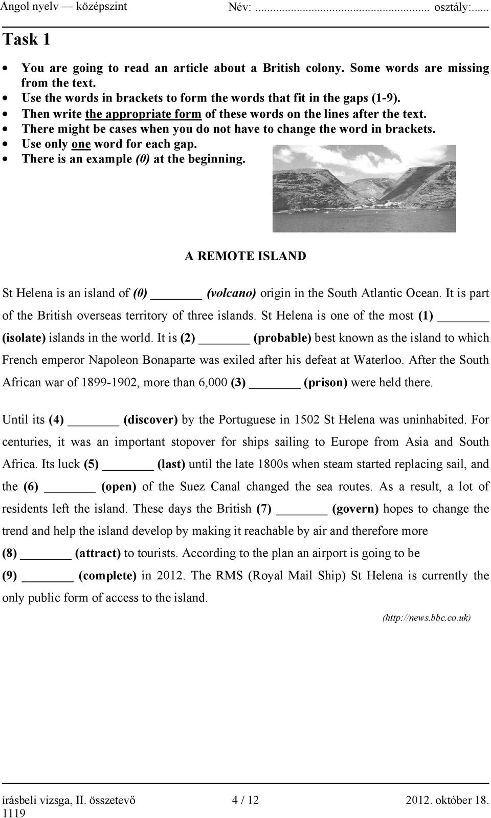 There is an example (0) at the beginning. A REMOTE ISLAND St Helena is an island of (0) (volcano) origin in the South Atlantic Ocean. It is part of the British overseas territory of three islands.