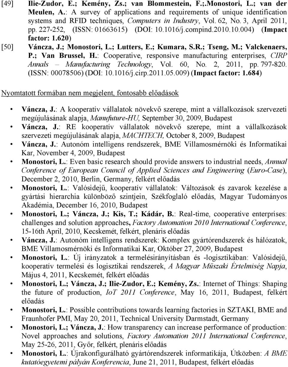 compind.2010.10.004) (Impact factor: 1.620) [50] Váncza, J.; Monostori, L.; Lutters, E.; Kumara, S.R.; Tseng, M.; Valckenaers, P.; Van Brussel, H.