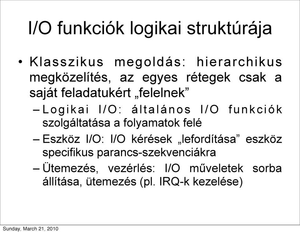 k c i ó k szolgáltatása a folyamatok felé Eszköz I/O: I/O kérések lefordítása eszköz specifikus