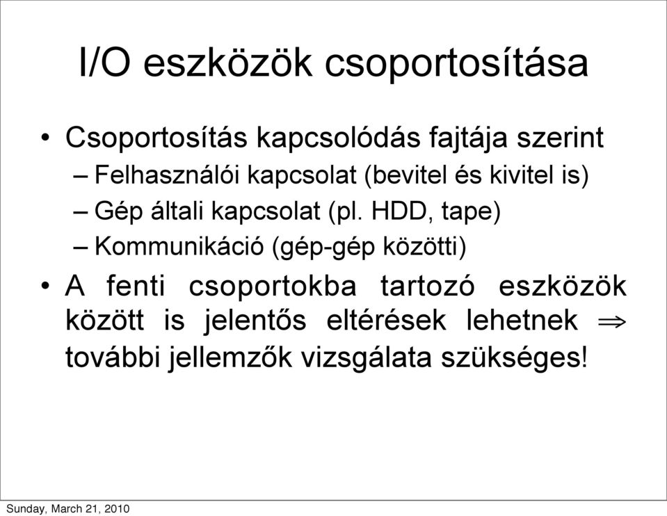 HDD, tape) Kommunikáció (gép-gép közötti) A fenti csoportokba tartozó