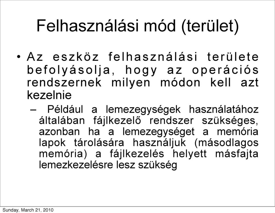 használatához általában fájlkezelő rendszer szükséges, azonban ha a lemezegységet a memória