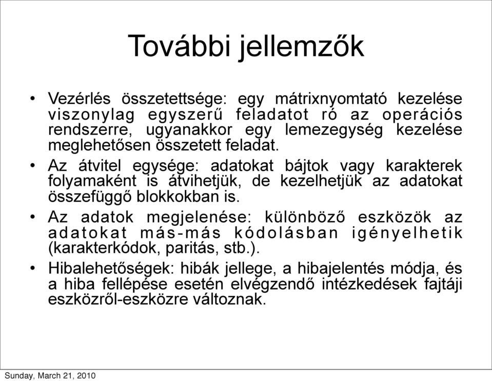 Az átvitel egysége: adatokat bájtok vagy karakterek folyamaként is átvihetjük, de kezelhetjük az adatokat összefüggő blokkokban is.