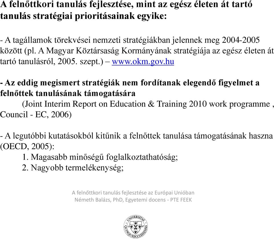 hu - Az eddig megismert stratégiák nem fordítanak elegendő figyelmet a felnőttek tanulásának támogatására (Joint Interim Report on Education & Training 2010 work