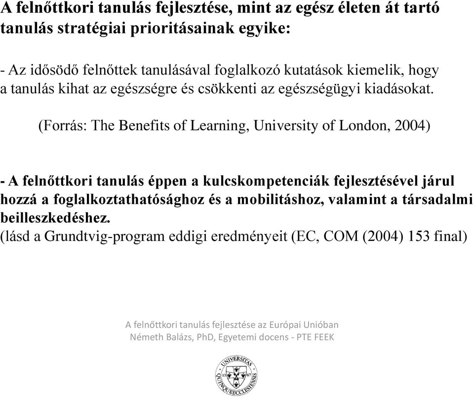 (Forrás: The Benefits of Learning, University of London, 2004) - A felnőttkori tanulás éppen a kulcskompetenciák fejlesztésével járul