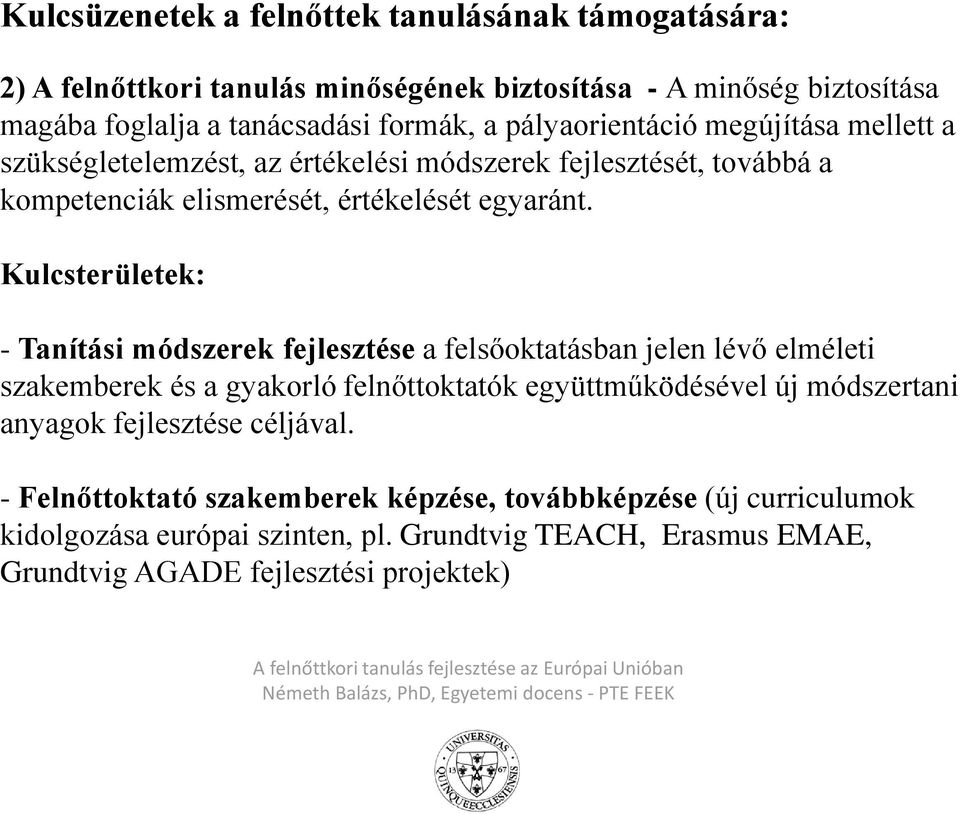 Kulcsterületek: - Tanítási módszerek fejlesztése a felsőoktatásban jelen lévő elméleti szakemberek és a gyakorló felnőttoktatók együttműködésével új módszertani anyagok