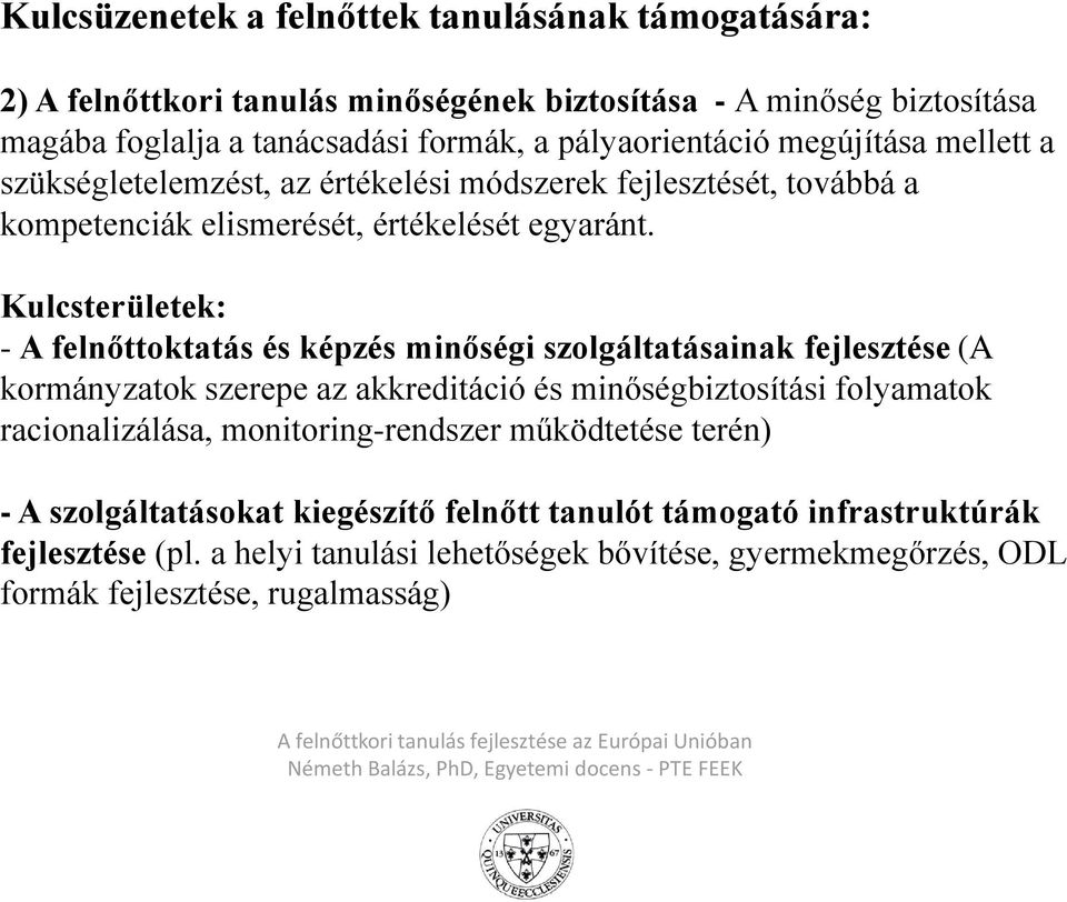 Kulcsterületek: - A felnőttoktatás és képzés minőségi szolgáltatásainak fejlesztése (A kormányzatok szerepe az akkreditáció és minőségbiztosítási folyamatok racionalizálása,