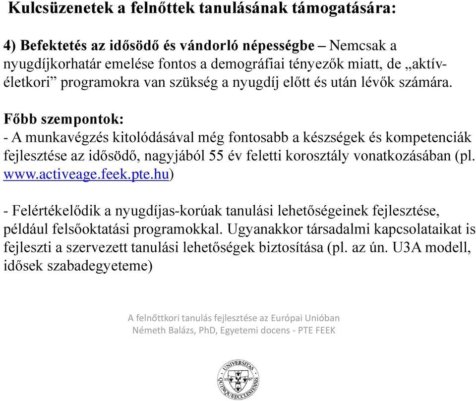 Főbb szempontok: - A munkavégzés kitolódásával még fontosabb a készségek és kompetenciák fejlesztése az idősödő, nagyjából 55 év feletti korosztály vonatkozásában (pl. www.