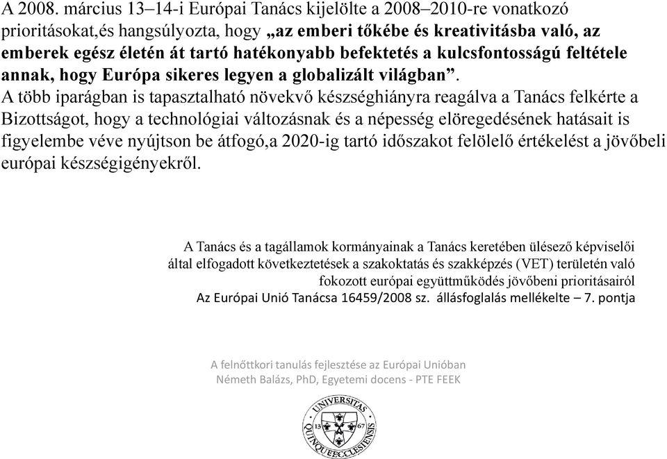 kulcsfontosságú feltétele annak, hogy Európa sikeres legyen a globalizált világban.