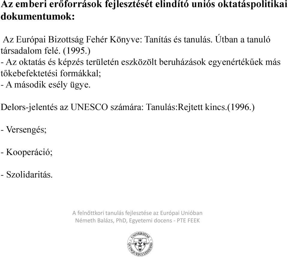 ) - Az oktatás és képzés területén eszközölt beruházások egyenértékűek más tőkebefektetési formákkal;