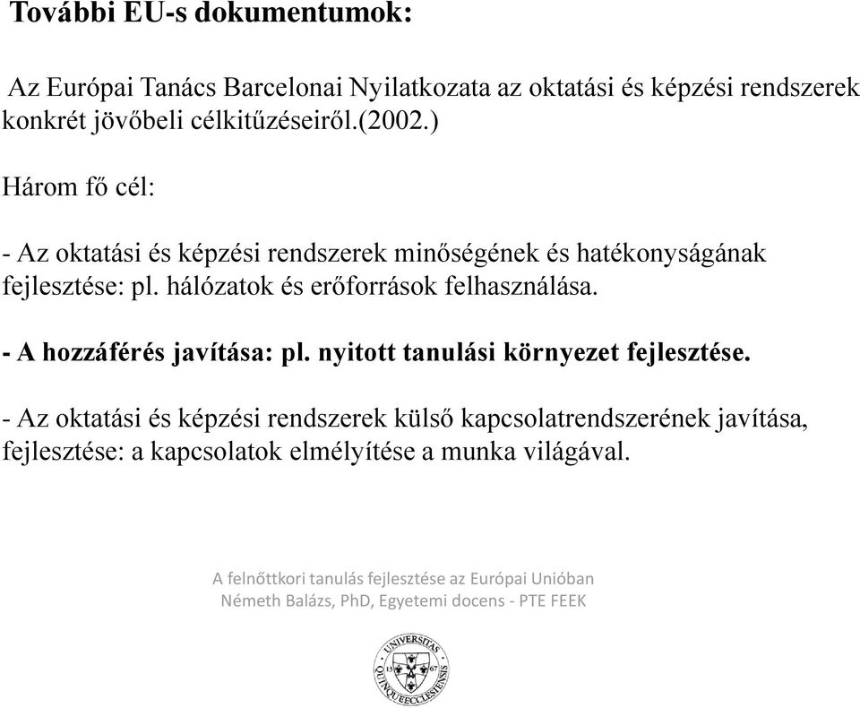 hálózatok és erőforrások felhasználása. - A hozzáférés javítása: pl. nyitott tanulási környezet fejlesztése.