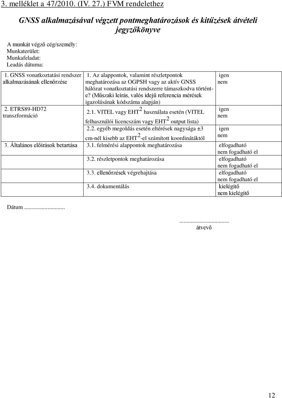 GNSS vonatkoztatási rendszer alkalmazásának ellenőrzése 2. ETRS89-HD72 transzformáció 1.