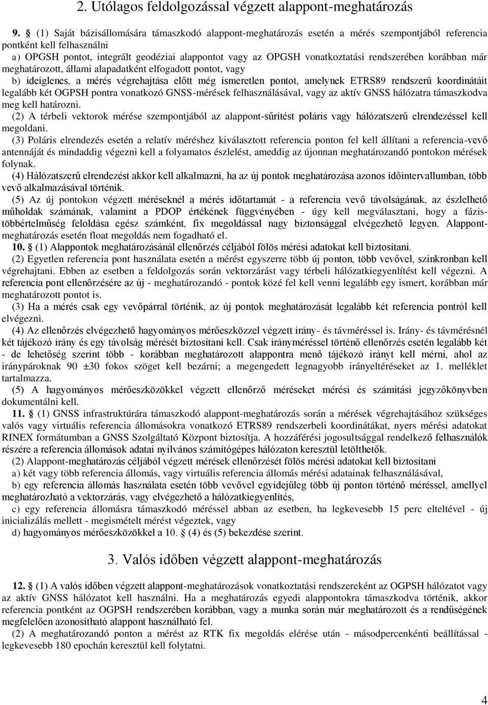 vonatkoztatási rendszerében korábban már meghatározott, állami alapadatként elfogadott pontot, vagy b) ideiglenes, a mérés végrehajtása előtt még ismeretlen pontot, amelynek ETRS89 rendszerű