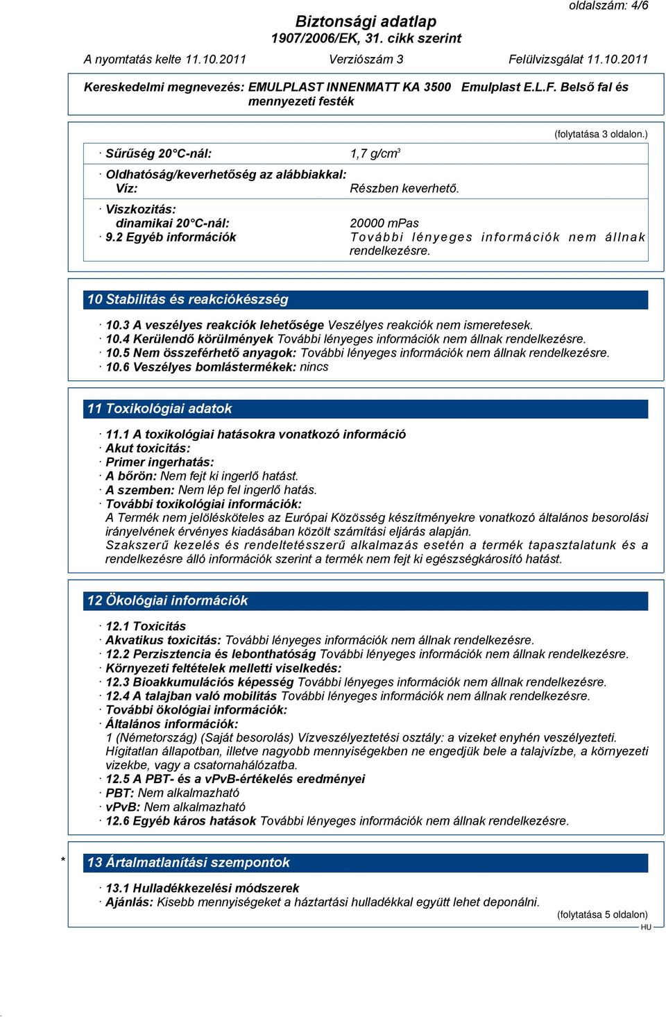 5 Nem összeférhető anyagok: 10.6 Veszélyes bomlástermékek: nincs 11 Toxikológiai adatok 11.