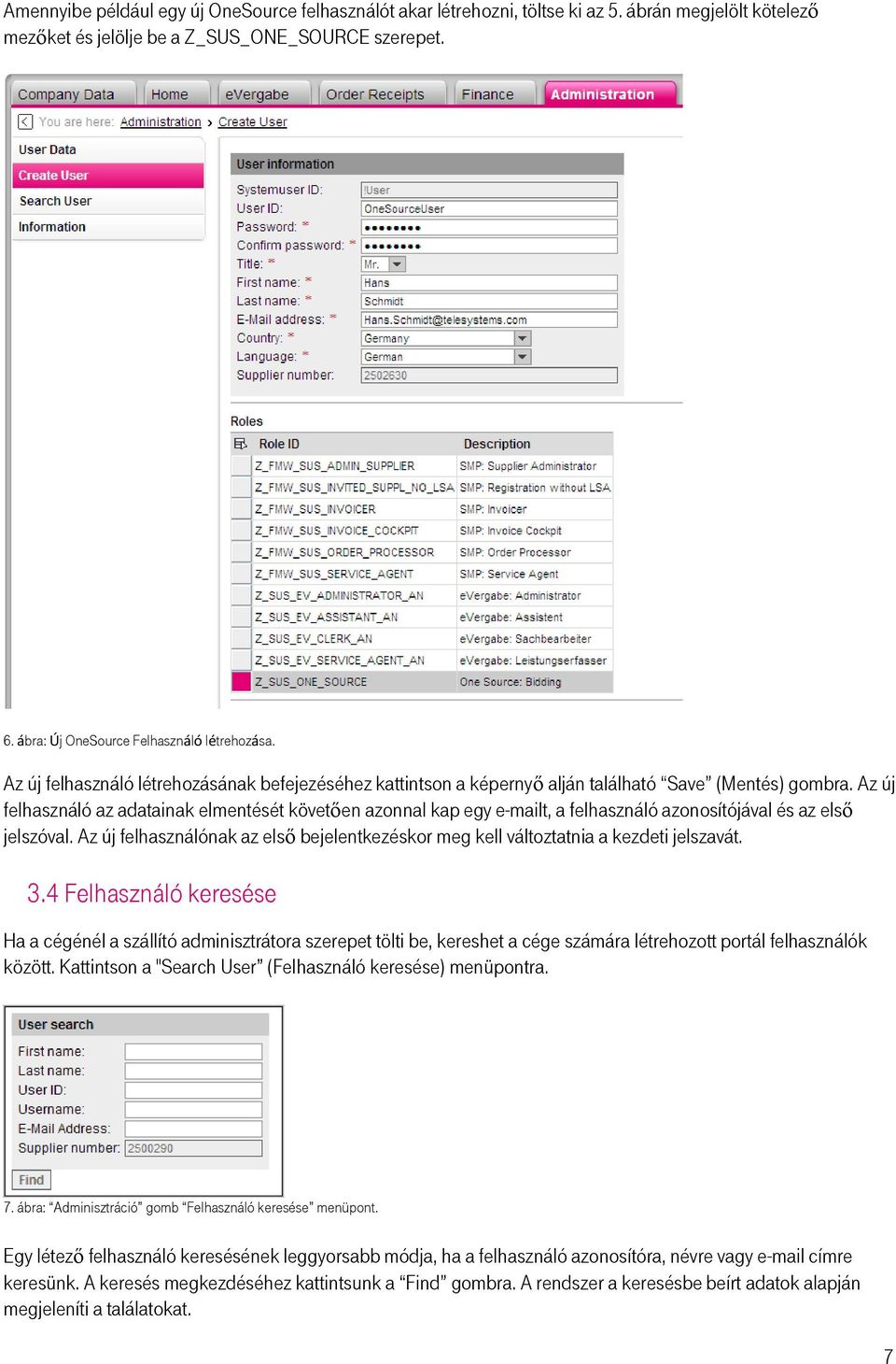 Az új felhasználó az adatainak elmentését követően azonnal kap egy e-mailt, a felhasználó azonosítójával és az első jelszóval.